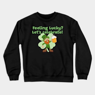 Feeling Lucky? Let´s Celebrate! St. Patrick's Day Crewneck Sweatshirt